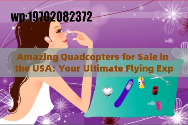 Amazing Quadcopters for Sale in the USA: Your Ultimate Flying Experience Awaits!