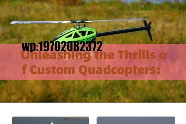 Unleashing the Thrills of Custom Quadcopters: Your Ultimate Guide in the USA