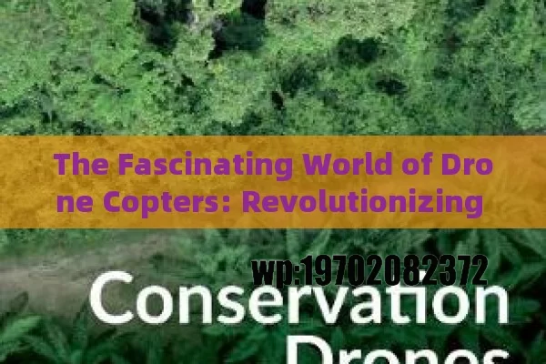 The Fascinating World of Drone Copters: Revolutionizing Our Lives and Beyond