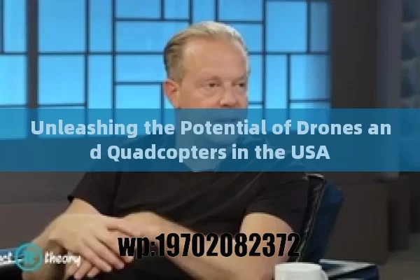 Unleashing the Potential of Drones and Quadcopters in the USA