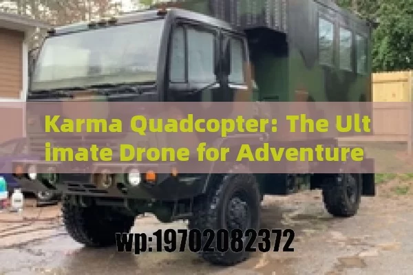 Karma Quadcopter: The Ultimate Drone for Adventure Seekers and Content Creators