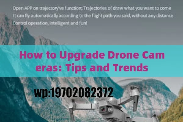 How to Upgrade Drone Cameras: Tips and Trends