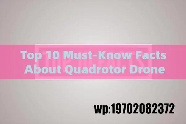 Top 10 Must-Know Facts About Quadrotor Drones: A Beginner’s Guide to Flying Smart and Safe