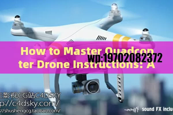 How to Master Quadcopter Drone Instructions: A Comprehensive Guide