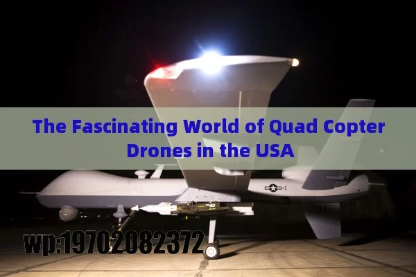 The Fascinating World of Quad Copter Drones in the USA