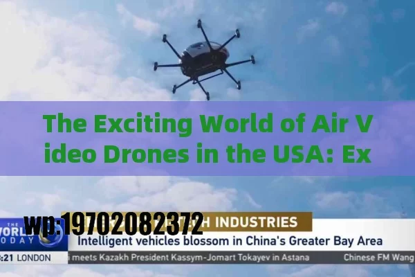 The Exciting World of Air Video Drones in the USA: Exploring New Horizons