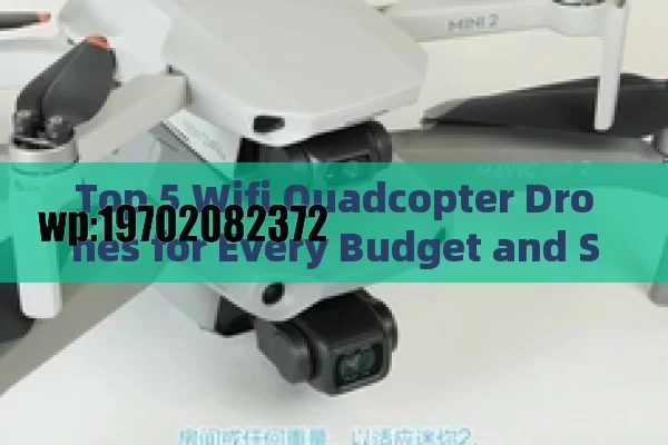 Top 5 Wifi Quadcopter Drones for Every Budget and Skill Level in 2024