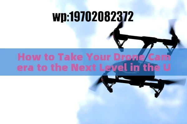 How to Take Your Drone Camera to the Next Level in the US