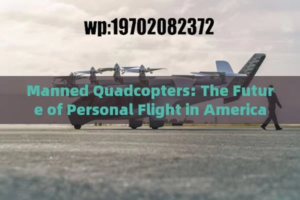 Manned Quadcopters: The Future of Personal Flight in America