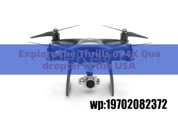 Explore the Thrills of 4K Quadcopter in the USA