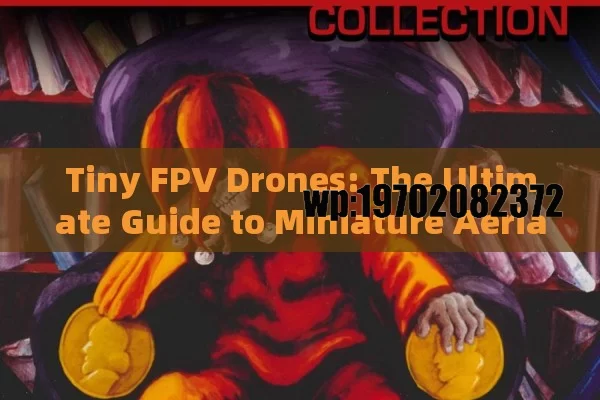 Tiny FPV Drones: The Ultimate Guide to Miniature Aerial Adventures