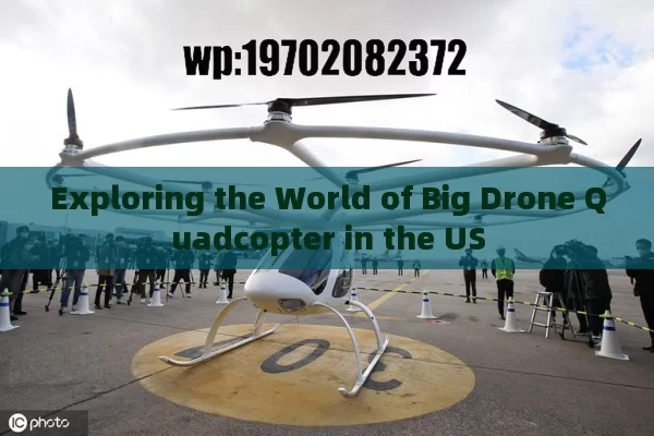 Exploring the World of Big Drone Quadcopter in the US