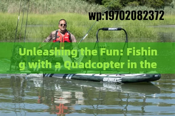 Unleashing the Fun: Fishing with a Quadcopter in the USA