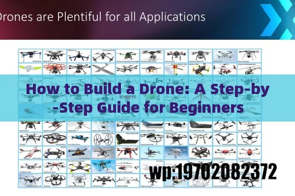 How to Build a Drone: A Step-by-Step Guide for Beginners