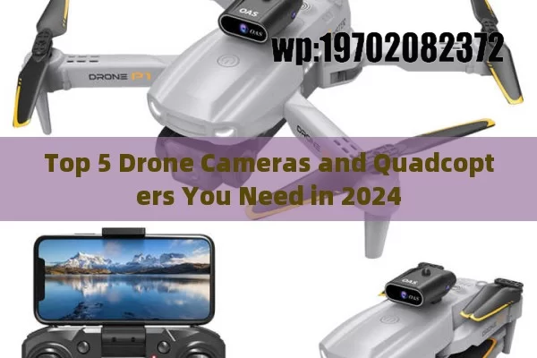 Top 5 Drone Cameras and Quadcopters You Need in 2024