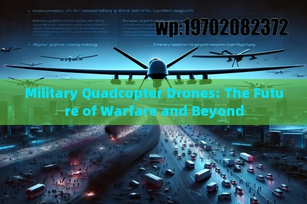 Military Quadcopter Drones: The Future of Warfare and Beyond