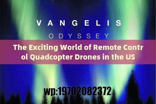 The Exciting World of Remote Control Quadcopter Drones in the US