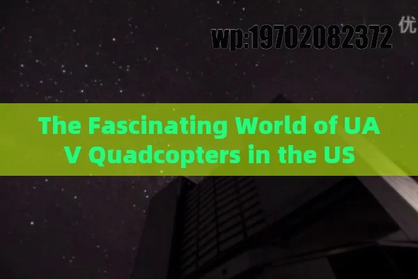 The Fascinating World of UAV Quadcopters in the US