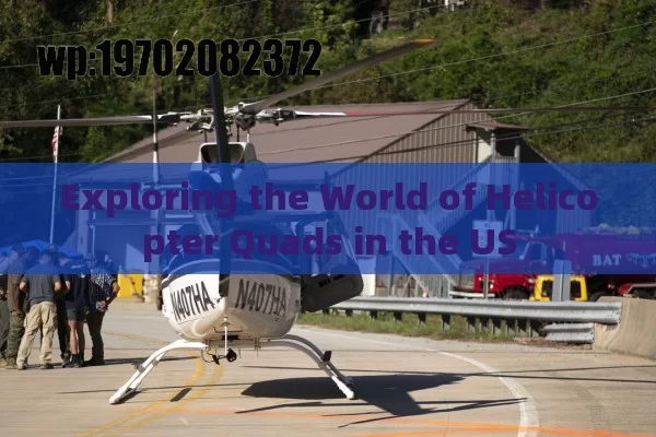 Exploring the World of Helicopter Quads in the US