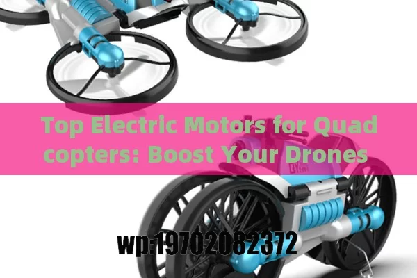 Top Electric Motors for Quadcopters: Boost Your Drones Performance!