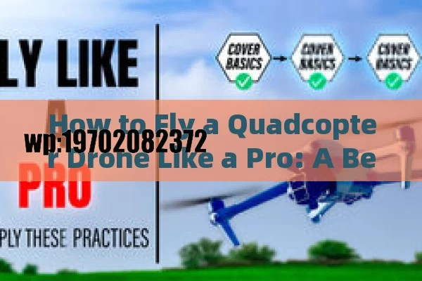 How to Fly a Quadcopter Drone Like a Pro: A Beginner’s Guide