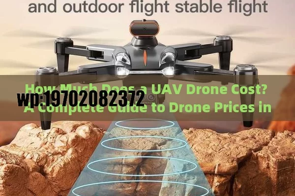 How Much Does a UAV Drone Cost? A Complete Guide to Drone Prices in 2024