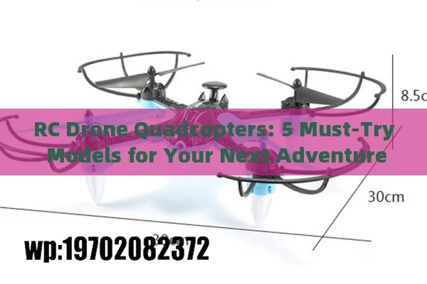 RC Drone Quadcopters: 5 Must-Try Models for Your Next Adventure