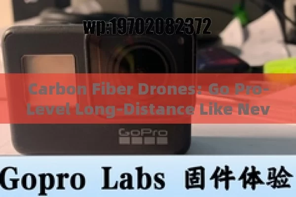 Carbon Fiber Drones: Go Pro-Level Long-Distance Like Never Before