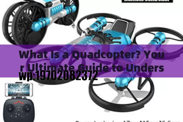 What Is a Quadcopter? Your Ultimate Guide to Understanding These Flying Gadgets