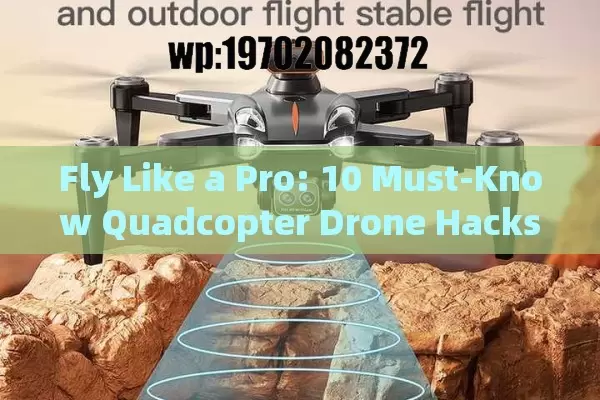 Fly Like a Pro: 10 Must-Know Quadcopter Drone Hacks in 2024