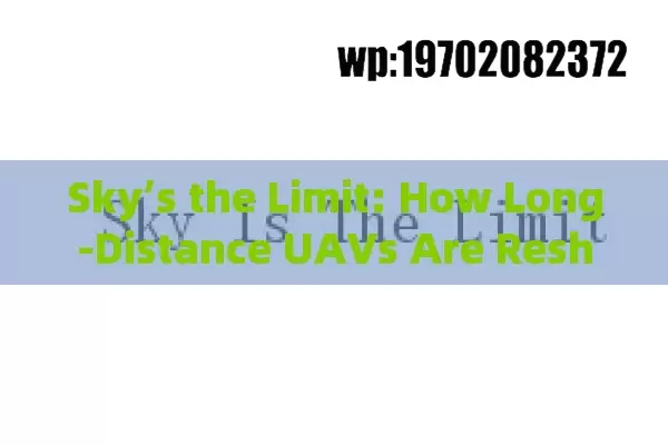 Sky’s the Limit: How Long-Distance UAVs Are Reshaping America’s Future